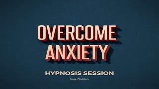 Overcome Anxiety Self Hypnosis Session [upl. by Saraiya]