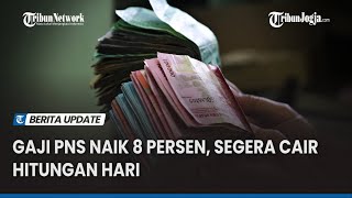 Gaji PNS Naik 8 Persen Segera Cair Hitungan Hari [upl. by Khalil]