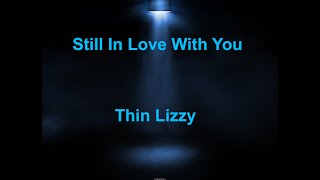 Still In Love With You  Thin Lizzy  with lyrics [upl. by Akinot94]