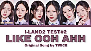 ILAND2  Test3 Like OOH AHH Original by TWICE  Color Coded Lyrics HanRomEng 가사 [upl. by Cohby]