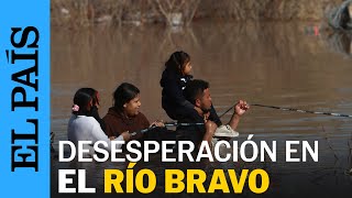 EE UU  El Río Bravo crece y deja atrapados a los migrantes en México  EL PAÍS [upl. by Ymac]