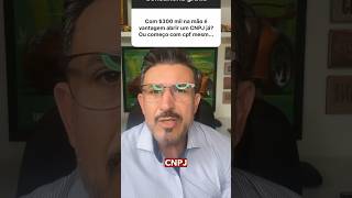 Vantagens de Abrir CNPJ com R300 Mil Comece com CPF ou CNPJalessandrobechelin [upl. by Nairbal]