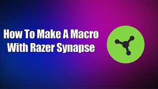 How To Make A Macro With Razer Synapse [upl. by Maya351]