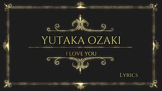 Yutaka Ozaki  I Love You  Live version  Lyrics [upl. by Goff]