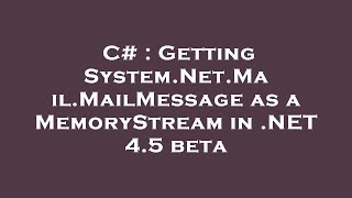 C  Getting SystemNetMailMailMessage as a MemoryStream in NET 45 beta [upl. by Loughlin]