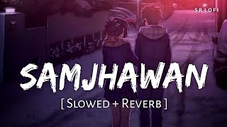 Samjhawan Slowed  Reverb  Arijit Singh Shreya Ghoshal  Humpty Sharma Ki Dulhania  SR Lofi [upl. by Pascal]