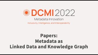 DCMI 2022 Papers Metadata as Linked Data and Knowledge Graph [upl. by Kahaleel457]