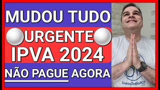 ✅URGENTE NÃO PAGUE IPVA 2024 AGORA VEJA E ENTENDA O PORQUÊ [upl. by Aihceyt]