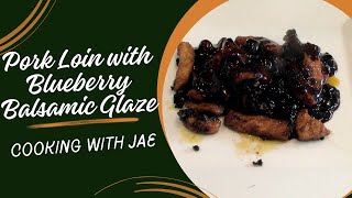 Cooking with Jae  Pork Loin with Blueberry Balsamic Glaze [upl. by Lehctim]