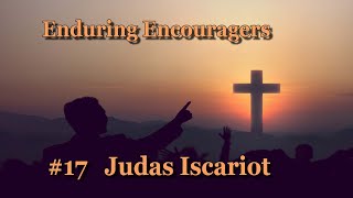 Enduring Encouragers 17 Judas Iscariot September 01 2024 [upl. by Enyleuqcaj]