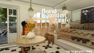 ♡ floral london cafe  240k no large plot  part 1  bloxburg speedbuild ♡ [upl. by Doralyn816]