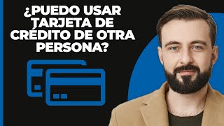 ¿Puedo usar la tarjeta de crédito de otra persona [upl. by Hilarius]