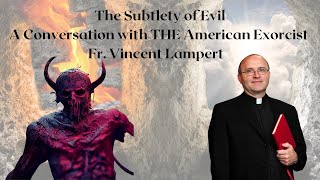 The Subtlety of Evil A Conversation with THE American Exorcist Fr Vincent Lampert [upl. by Riti]