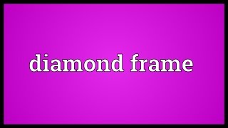 Diamond frame Meaning [upl. by Anjanette790]