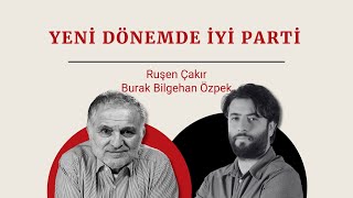 Burak Bilgehan Özpek ile yeni dönemde İYİ Parti  Ruşen Çakır soruyor [upl. by Bromleigh]