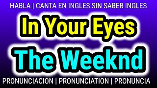 In Your Eyes The Weeknd  Como hablar cantar con pronunciacion en ingles traducida español [upl. by Nerahs]