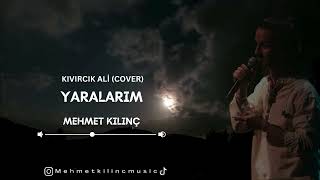 Mehmet Kılınç  Yaralarım Kıvırcık Ali Cover MEHMETKILINCMUSIC [upl. by Enutrof466]