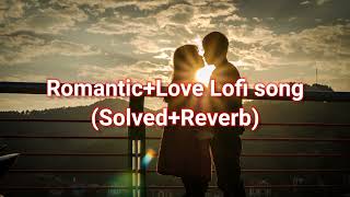 RomanticLove Lofi songSolvedReverb Bollywood song [upl. by Annerahs969]