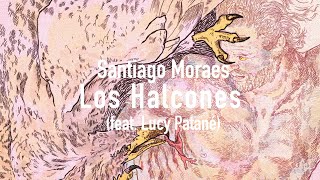 Santiago Moraes  Los Halcones feat Lucy Patané Official Lyric Video [upl. by Rahcir]