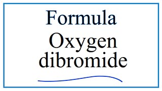 How to Write the Formula for Oxygen dibromide [upl. by Dolphin]