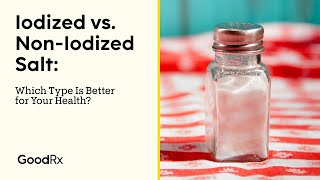 Iodized vs NonIodized Salt Which Type Is Better for You  GoodRx [upl. by Vivian]