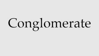 How to Pronounce Conglomerate [upl. by Esinned]