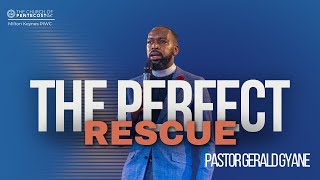 The Perfect Rescue  Pastor Gerald Gyane [upl. by Enetsuj]