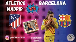 ATLETICO MADRID vs BARCELONA FEMENINO TODOS LOS COMENTARIOS EN DIRECTO ONLINE STREAM [upl. by Reyna]