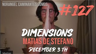 127 DIMENSIONS  DEC 3TH matíasdestefano [upl. by Asilet105]