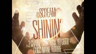 DJ Scream  Shinin Remix feat 2 Chainz Yo Gotti Gucci Mane Future amp Stuey Rock [upl. by Elatnahs]