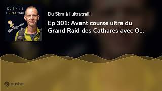 Ep 301 Avant course ultra du Grand Raid des Cathares avec Olivier [upl. by Norrab702]