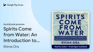 Spirits Come from Water An Introduction to… by Ehime Ora · Audiobook preview [upl. by Ysnil]