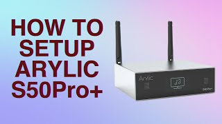 How to setup Arylic S50pro Plus [upl. by Nibot]