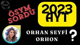 ÖSYM 2023 AYT SORDU  KADIN ŞAİRİ ORHAN SEYFİ ORHON [upl. by Eiveneg]