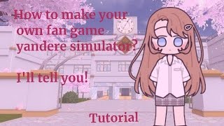 HOW TO MAKE YOUR OWN FAN GAME YANDERE SIMULATOR Tutorial 🍉 N1 [upl. by Niu]