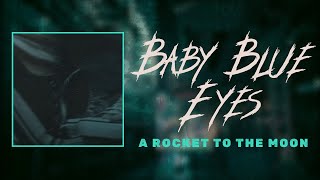 a rocket to the moon  baby blue eyes lyrics [upl. by Marcie]