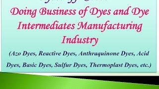 Dyestuff Sector – Doing Business of Dyes and Dye Intermediates Manufacturing Industry [upl. by Soigroeg]