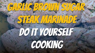 Garlic Brown Sugar Steak Marinade Do It Yourself Cooking [upl. by Ennaus453]