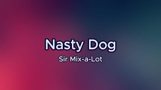 Nasty Dog  Sir MixaLot Lyrics [upl. by Oderfla]