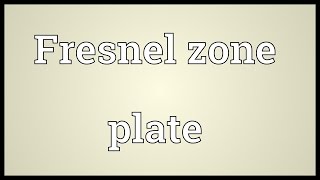 Fresnel zone plate Meaning [upl. by Dekow]