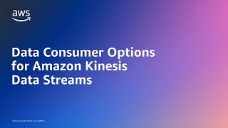 Data Consumer Options for Amazon Kinesis Data Streams  Amazon Web Services [upl. by Bowden158]