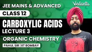 CARBOXYLIC ACIDS amp Derivatives  Lecture 3  Organic Chemistry JEE 2024  Class 12  Pahul Sir [upl. by Enyledam]