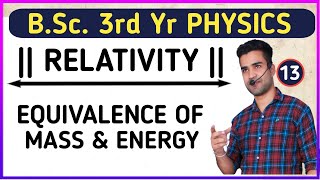 L13 EQUIVALENCE OF MASS AND ENERGY  RELATIVITY amp STATISTICAL PHYSICS  BSc3rd YR PHYSICS [upl. by Rehoptsirhc]