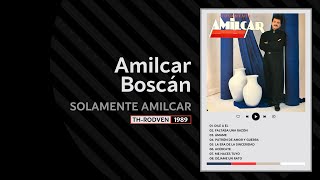 05 La Era de la sinceridad  AMILCAR BOSCÁN Solamente Amilcar  1989 [upl. by Kursh]