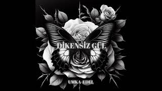 UMKAEDEL  DİKENSİZ GÜL [upl. by Immaj724]