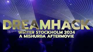 DREAMHACK WINTER STOCKHOLM 2024 MISHURBA AFTERMOVIE  Inofficial [upl. by Steven]