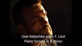 Uwe Matschke plays F Liszt Piano Sonata in B minor [upl. by Bernstein]