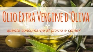 Olio extra vergine doliva un grasso buono quanto consumarne al giorno e come [upl. by Nabalas]