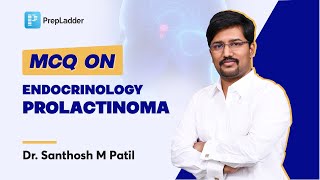 MCQ on Endocrinology  Prolactinoma by Dr Santhosh M Patil  PrepLadder NEET SS [upl. by Beatrice137]