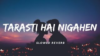 Tarasti Hai Nigahen SlowedReverb  Asim Azhar  Lofi  Aesthetic Me [upl. by Riocard]